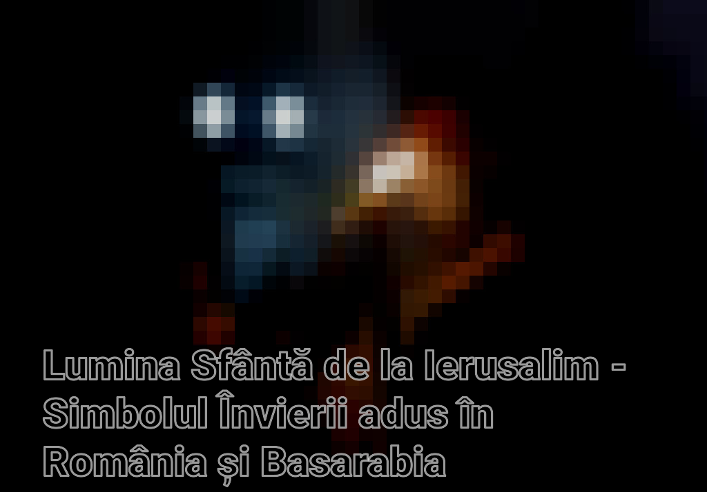Lumina Sfântă de la Ierusalim - Simbolul Învierii adus în România și Basarabia Imagini