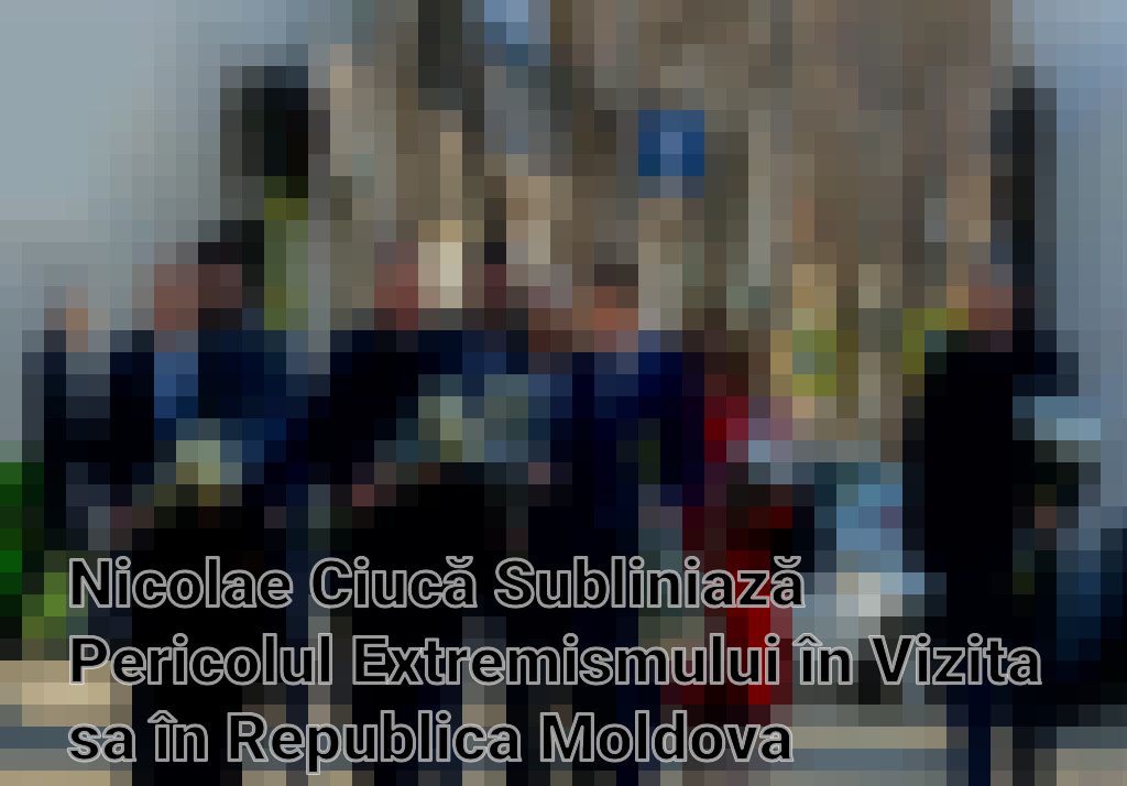Nicolae Ciucă Subliniază Pericolul Extremismului în Vizita sa în Republica Moldova Imagini
