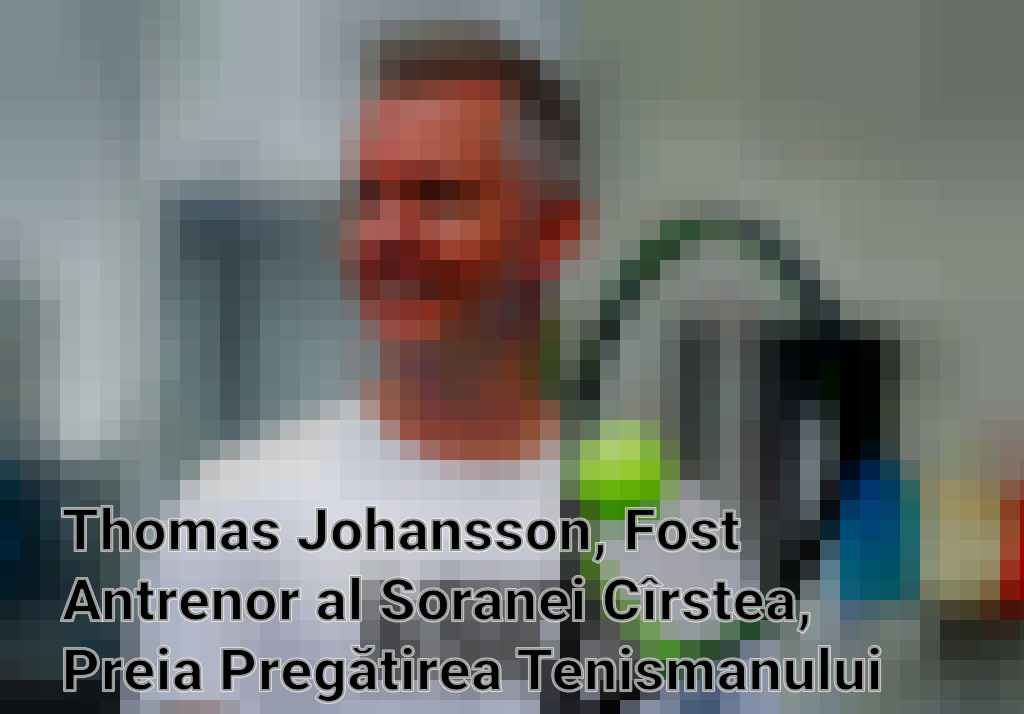 Thomas Johansson, Fost Antrenor al Soranei Cîrstea, Preia Pregătirea Tenismanului Kei Nishikori