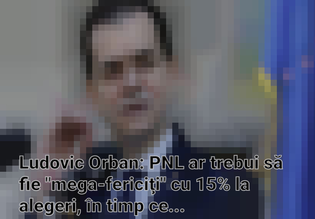 Ludovic Orban: PNL ar trebui să fie "mega-fericiţi" cu 15% la alegeri, în timp ce Dreapta Unită crește în sondaje