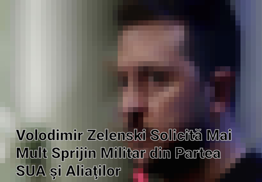 Volodimir Zelenski Solicită Mai Mult Sprijin Militar din Partea SUA şi Aliaţilor Imagini