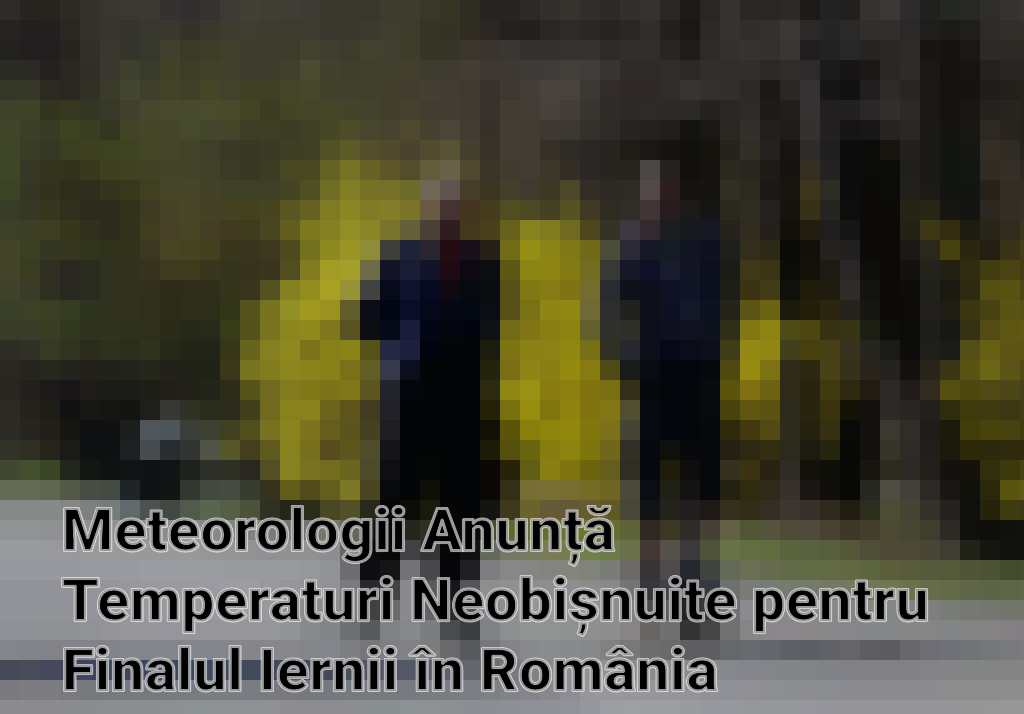 Meteorologii Anunță Temperaturi Neobișnuite pentru Finalul Iernii în România