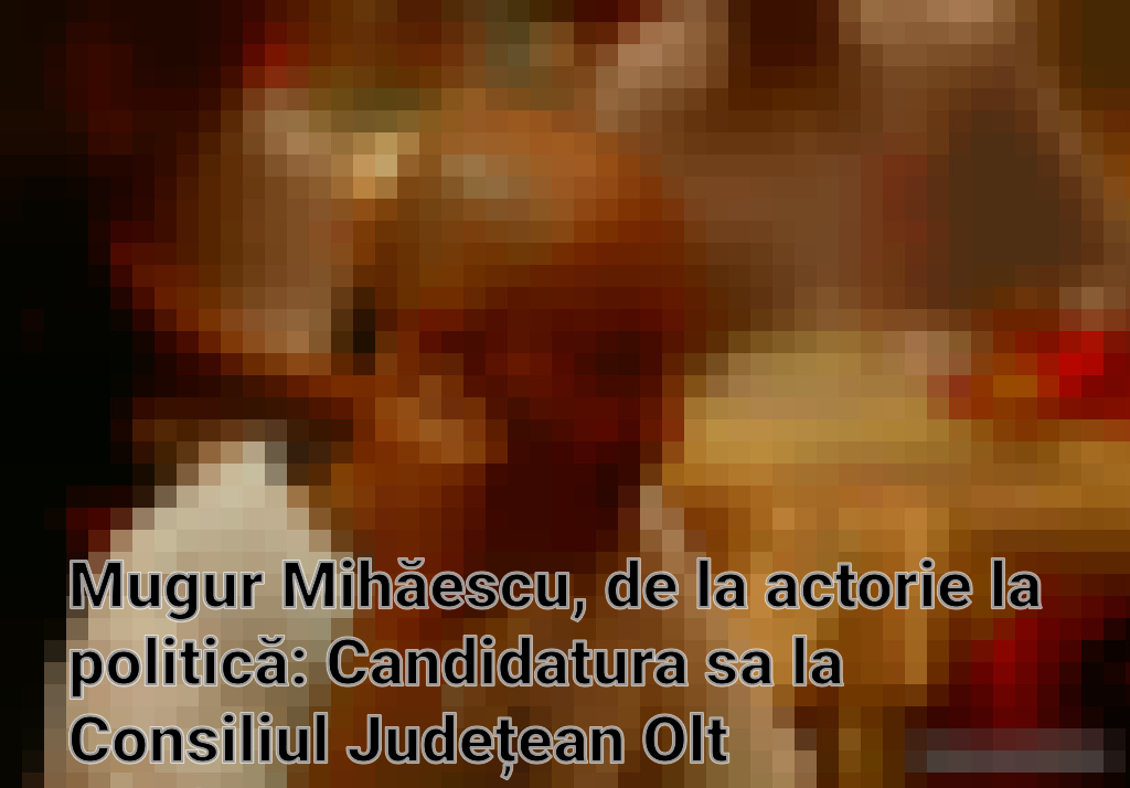 Mugur Mihăescu, de la actorie la politică: Candidatura sa la Consiliul Județean Olt confirmată de AUR Imagini