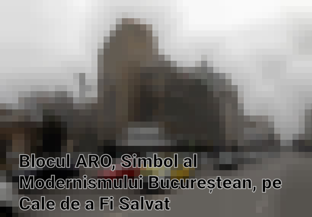Blocul ARO, Simbol al Modernismului Bucureștean, pe Cale de a Fi Salvat