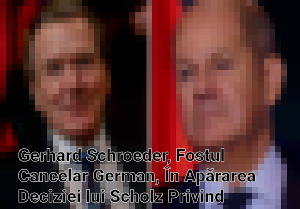 Gerhard Schroeder, Fostul Cancelar German, În Apărarea Deciziei lui Scholz Privind Conflictul Ucrainean