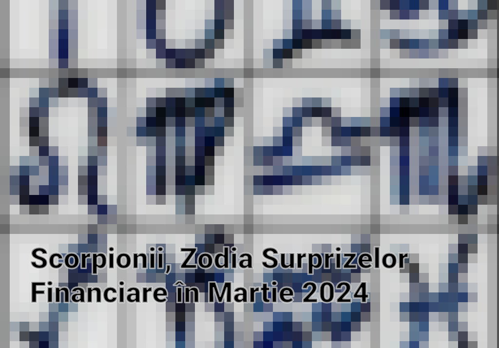 Scorpionii, Zodia Surprizelor Financiare în Martie 2024