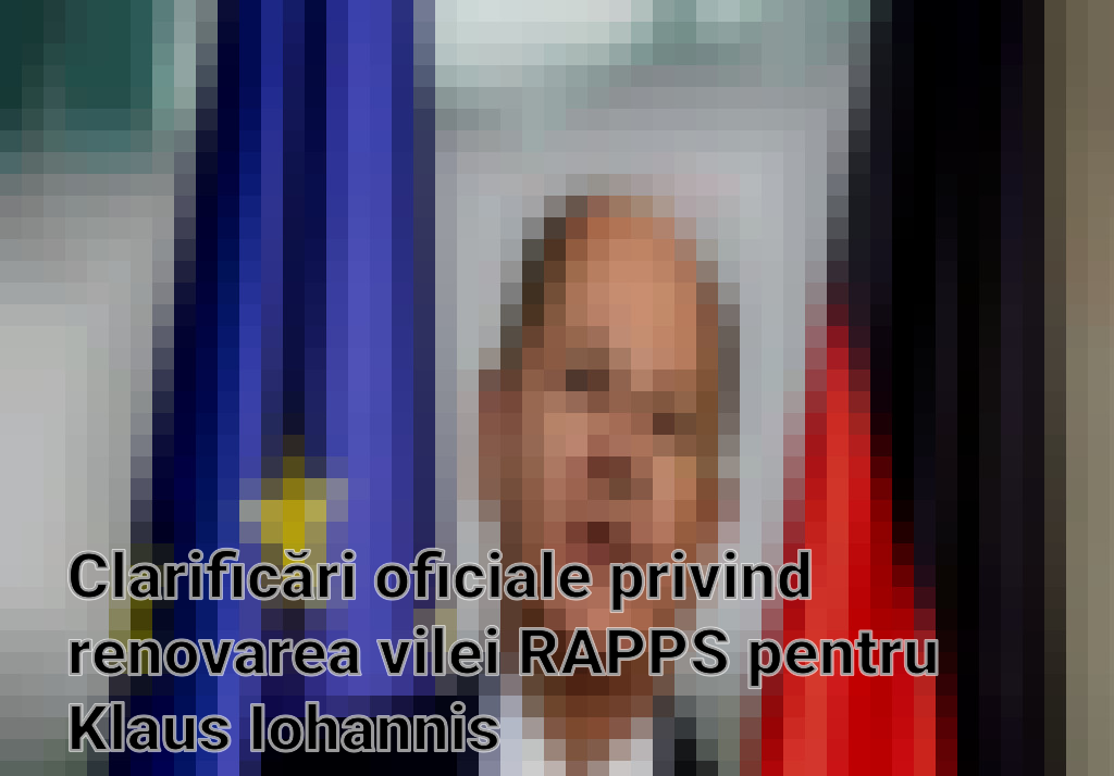 Clarificări oficiale privind renovarea vilei RAPPS pentru Klaus Iohannis