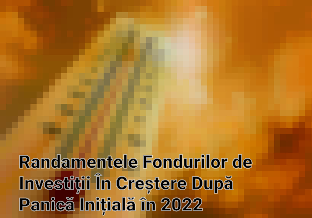 Randamentele Fondurilor de Investiții În Creștere După Panică Inițială în 2022 Imagini