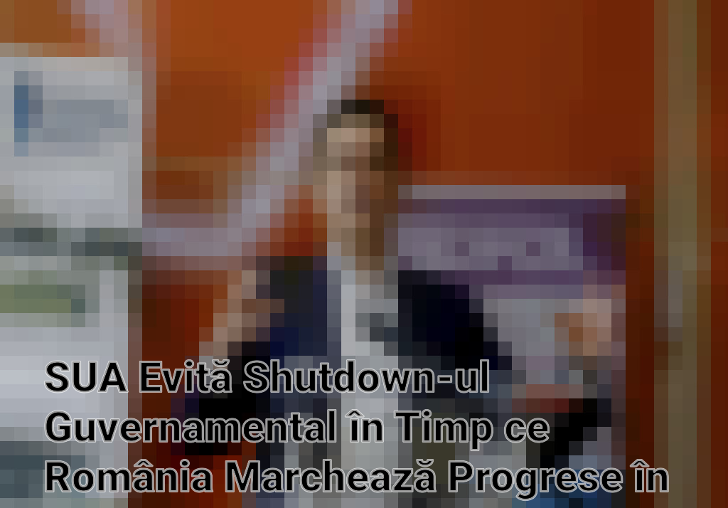 SUA Evită Shutdown-ul Guvernamental în Timp ce România Marchează Progrese în Integrarea Schengen Imagini