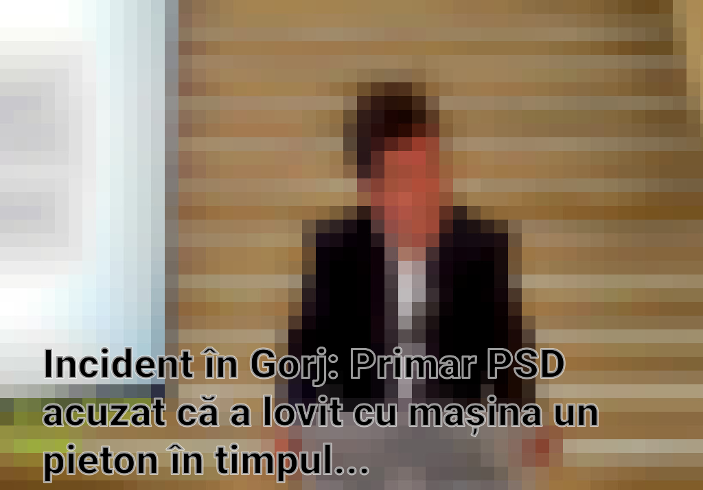 Incident în Gorj: Primar PSD acuzat că a lovit cu mașina un pieton în timpul unei acțiuni electorale