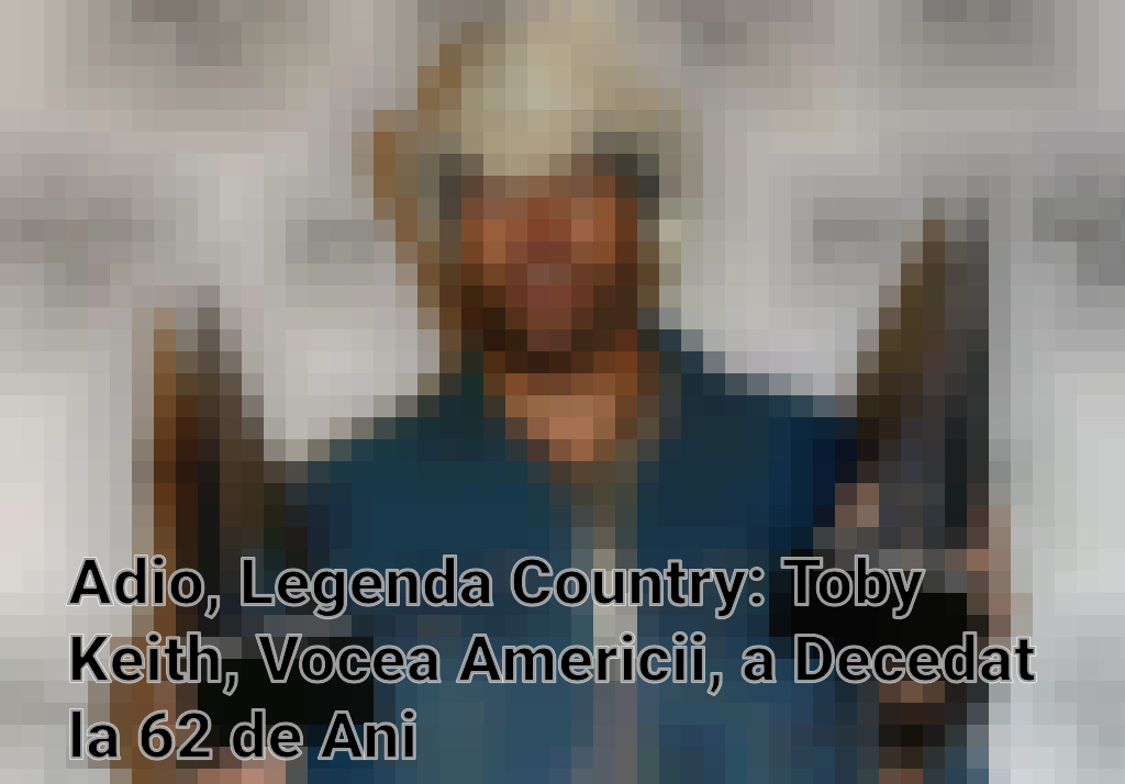 Adio, Legenda Country: Toby Keith, Vocea Americii, a Decedat la 62 de Ani