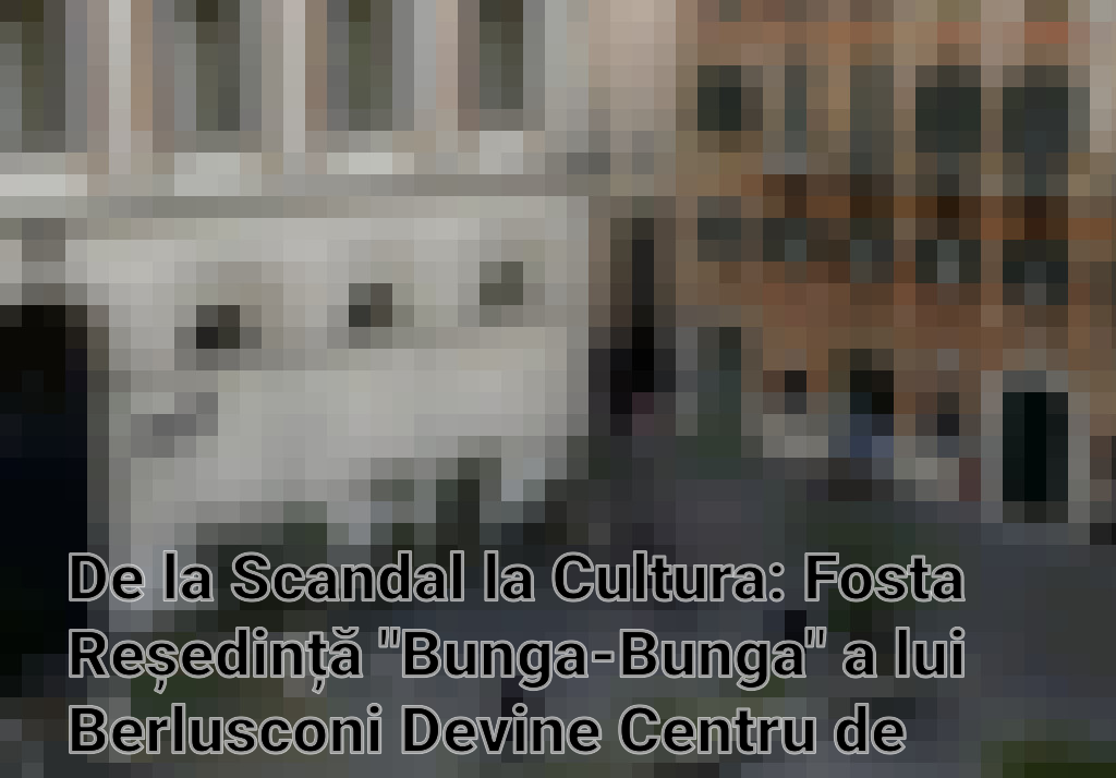 De la Scandal la Cultura: Fosta Reședință "Bunga-Bunga" a lui Berlusconi Devine Centru de Presă Imagini