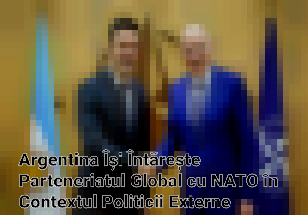 Argentina Își Întărește Parteneriatul Global cu NATO în Contextul Politicii Externe Reformate Imagini