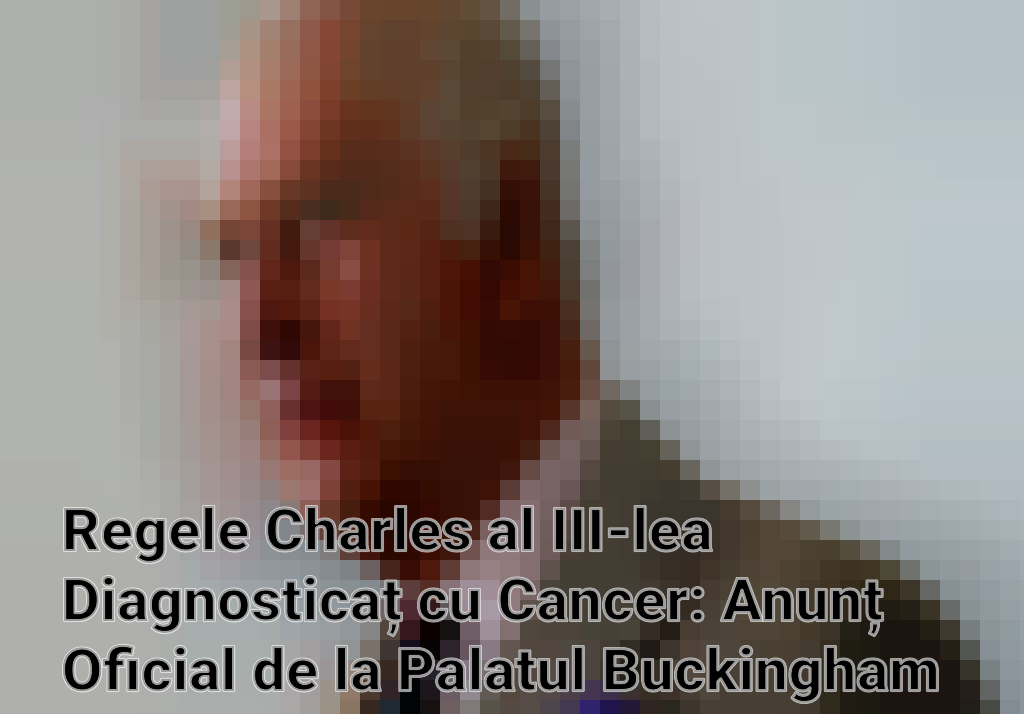 Regele Charles al III-lea Diagnosticaț cu Cancer: Anunț Oficial de la Palatul Buckingham Imagini