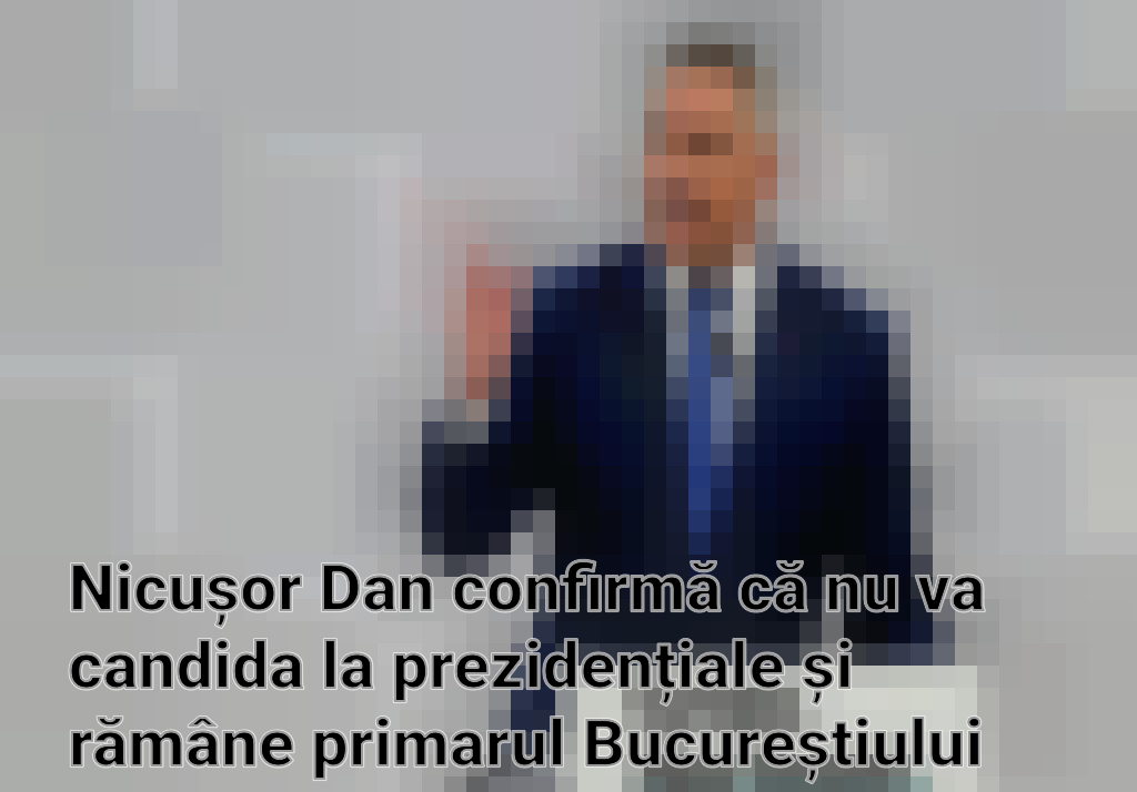 Nicușor Dan confirmă că nu va candida la prezidențiale și rămâne primarul Bucureștiului Imagini