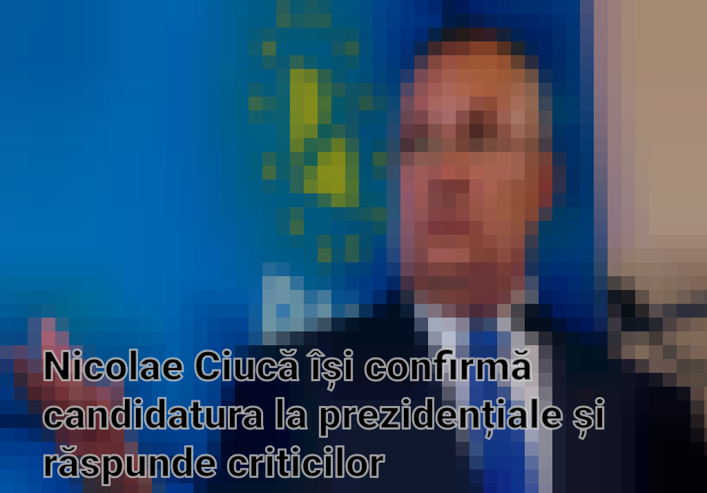 Nicolae Ciucă își confirmă candidatura la prezidențiale și răspunde criticilor