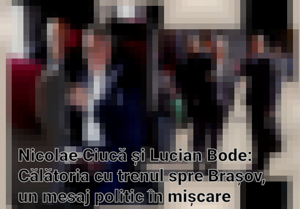 Nicolae Ciucă și Lucian Bode: Călătoria cu trenul spre Brașov, un mesaj politic în mișcare Imagini