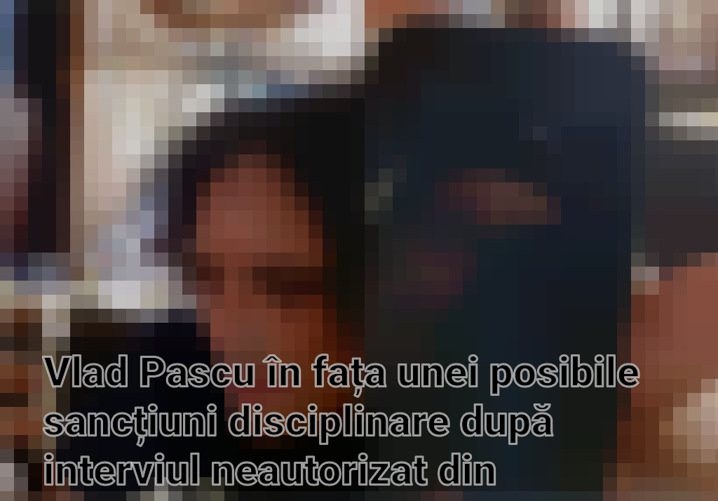 Vlad Pascu în fața unei posibile sancțiuni disciplinare după interviul neautorizat din Penitenciarul Poarta Albă Imagini