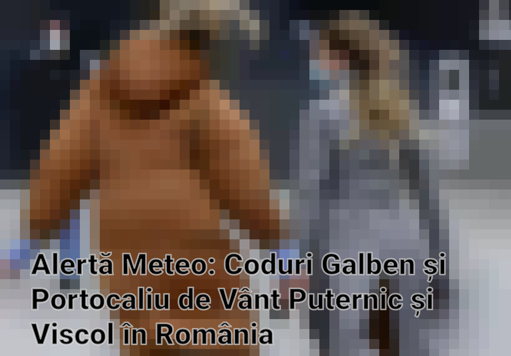 Alertă Meteo: Coduri Galben și Portocaliu de Vânt Puternic și Viscol în România Imagini