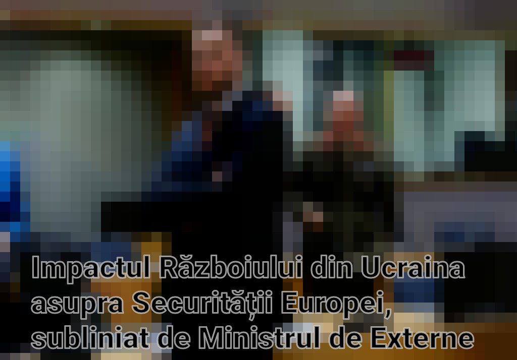 Impactul Războiului din Ucraina asupra Securității Europei, subliniat de Ministrul de Externe al Lituaniei