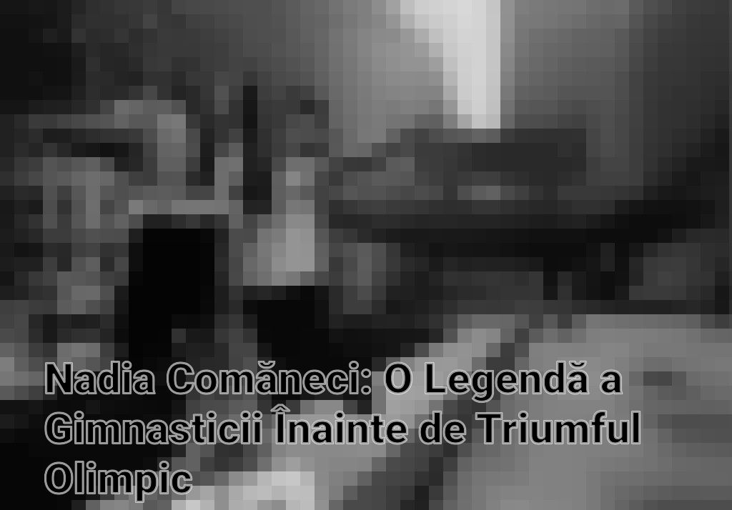 Nadia Comăneci: O Legendă a Gimnasticii Înainte de Triumful Olimpic Imagini