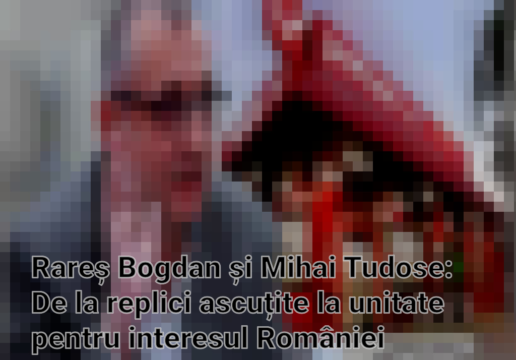 Rareș Bogdan și Mihai Tudose: De la replici ascuțite la unitate pentru interesul României