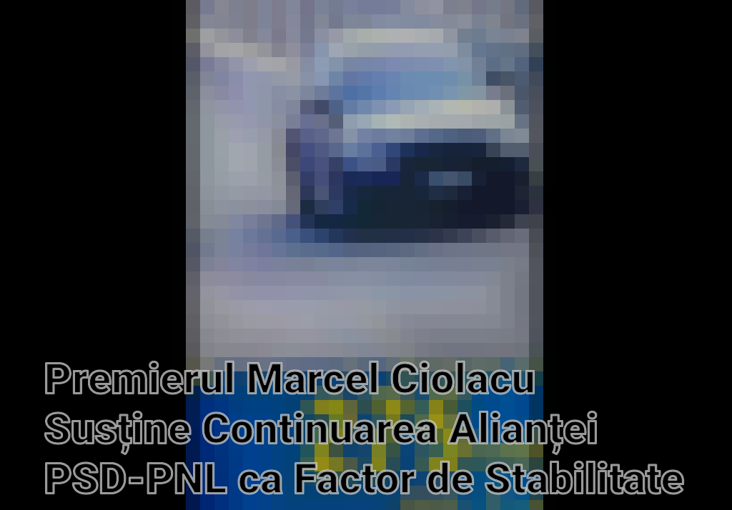 Premierul Marcel Ciolacu Susține Continuarea Alianței PSD-PNL ca Factor de Stabilitate Politică Imagini