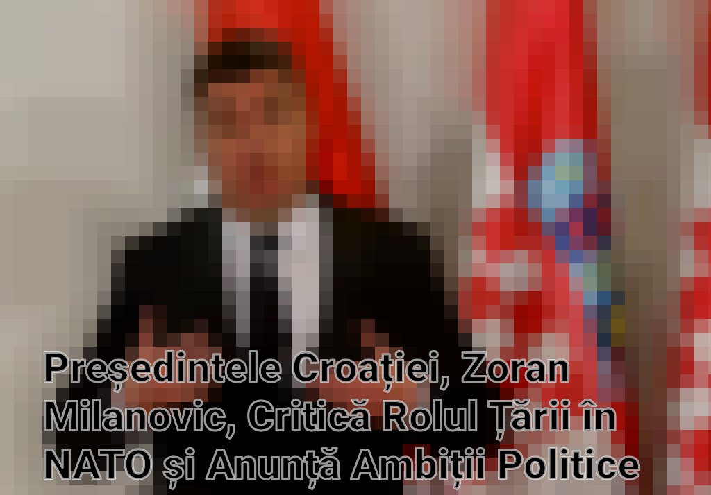 Președintele Croației, Zoran Milanovic, Critică Rolul Țării în NATO și Anunță Ambiții Politice