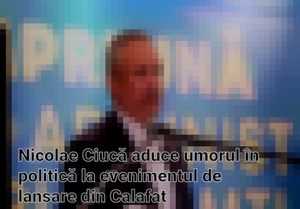 Nicolae Ciucă aduce umorul în politică la evenimentul de lansare din Calafat