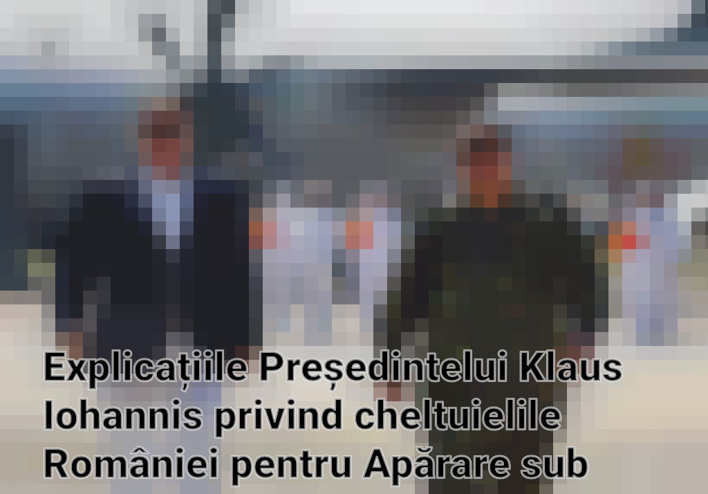 Explicațiile Președintelui Klaus Iohannis privind cheltuielile României pentru Apărare sub așteptările NATO în 2023 Imagini