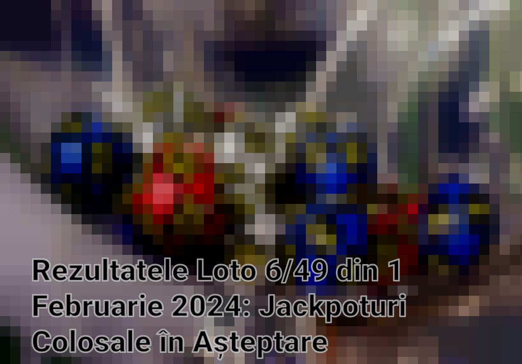 Rezultatele Loto 6/49 din 1 Februarie 2024: Jackpoturi Colosale în Așteptare Imagini