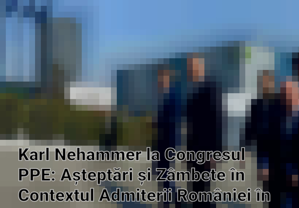 Karl Nehammer la Congresul PPE: Așteptări și Zâmbete în Contextul Admiterii României în Schengen
