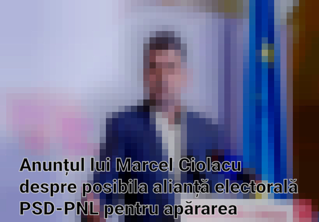 Anunțul lui Marcel Ciolacu despre posibila alianță electorală PSD-PNL pentru apărarea României de extremism