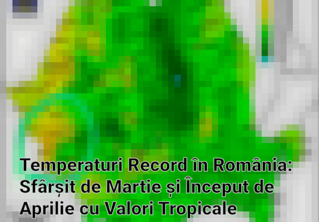 Temperaturi Record în România: Sfârșit de Martie și Început de Aprilie cu Valori Tropicale Imagini