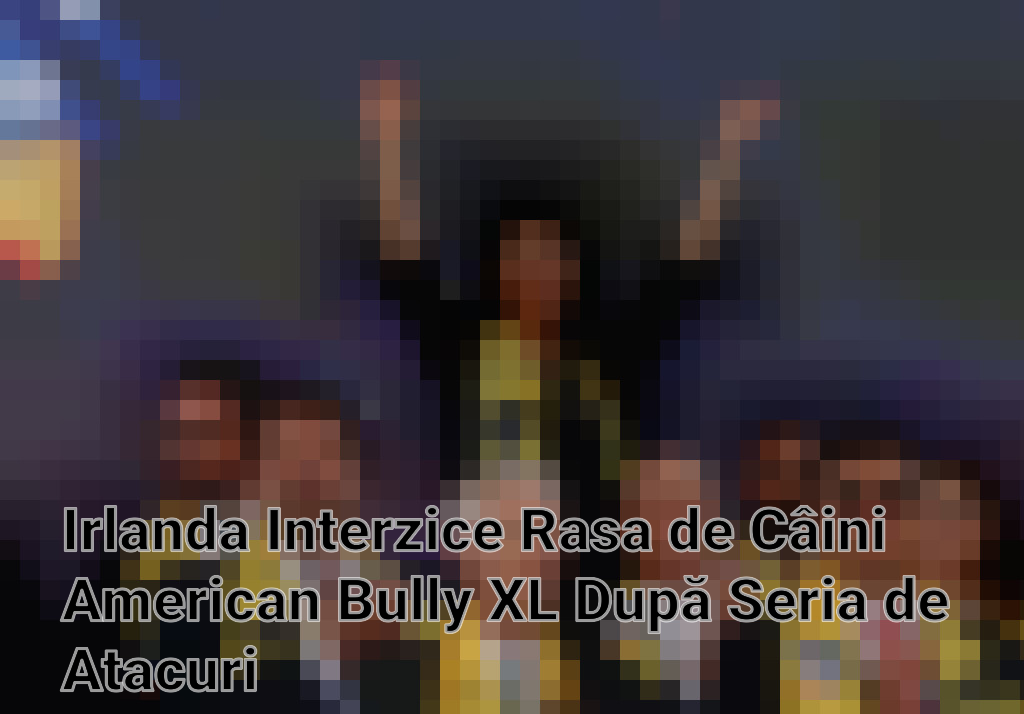 Irlanda Interzice Rasa de Câini American Bully XL După Seria de Atacuri