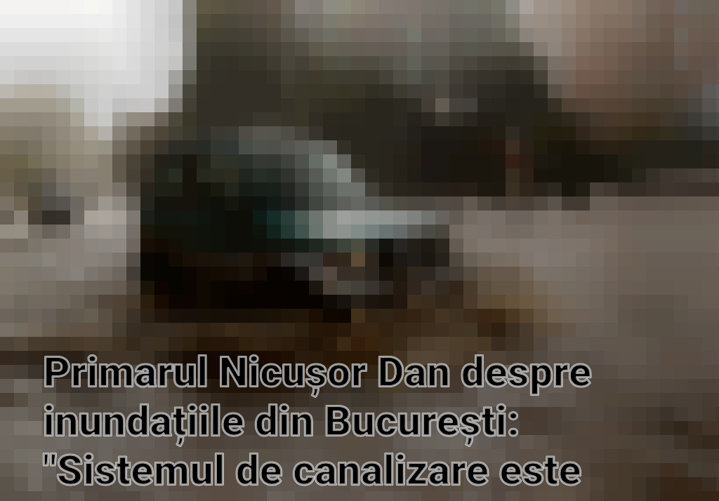 Primarul Nicușor Dan despre inundațiile din București: "Sistemul de canalizare este depășit în 90% din localități"