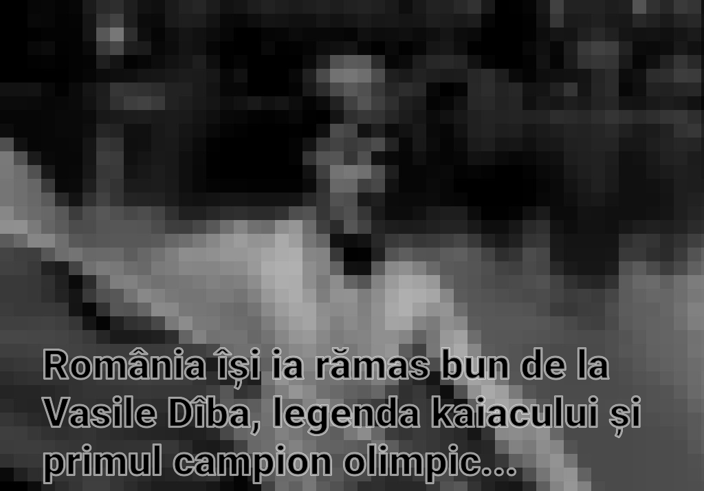 România își ia rămas bun de la Vasile Dîba, legenda kaiacului și primul campion olimpic al țării în acest sport Imagini