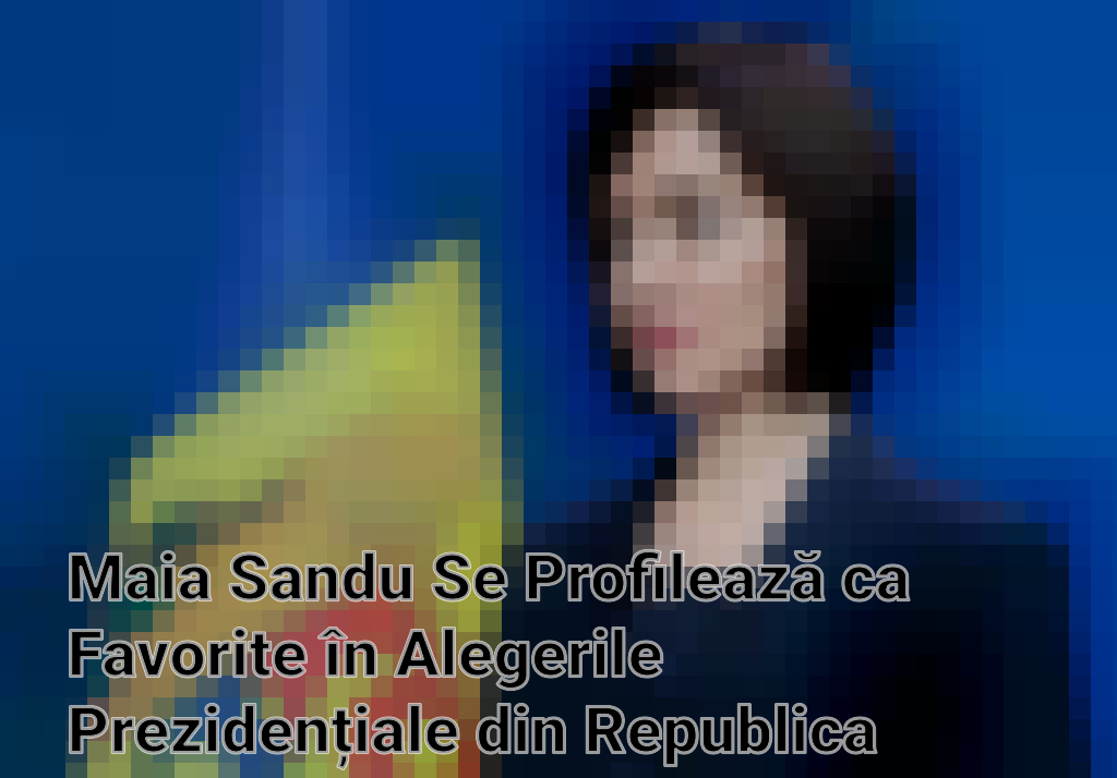 Maia Sandu Se Profilează ca Favorite în Alegerile Prezidențiale din Republica Moldova și Impulsul Pro-UE
