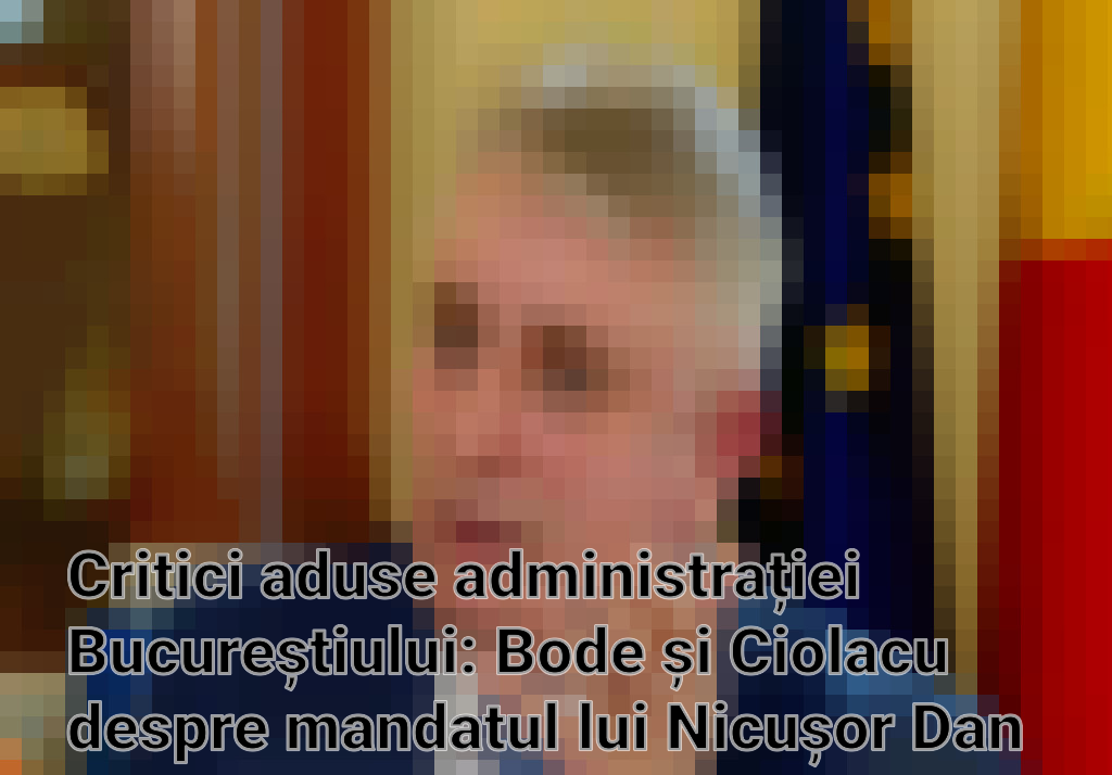 Critici aduse administrației Bucureștiului: Bode și Ciolacu despre mandatul lui Nicușor Dan