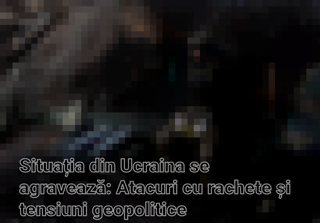 Situația din Ucraina se agravează: Atacuri cu rachete și tensiuni geopolitice Imagini
