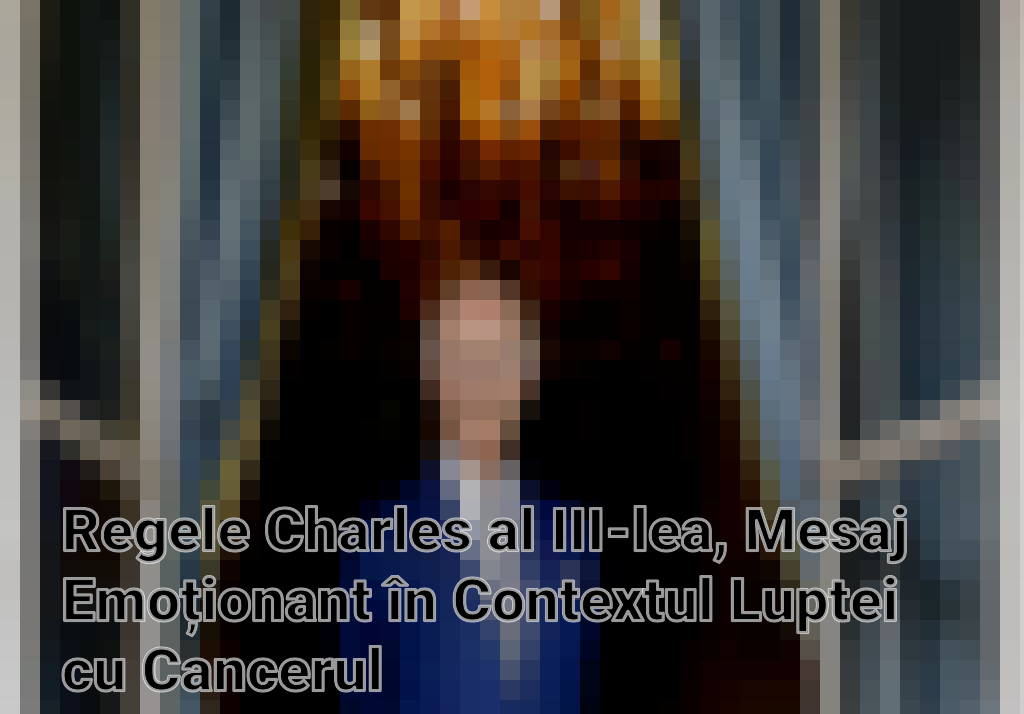 Regele Charles al III-lea, Mesaj Emoționant în Contextul Luptei cu Cancerul Imagini