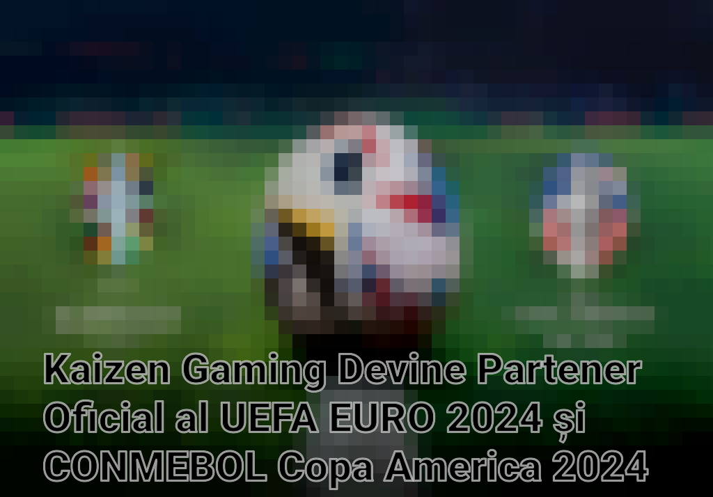 Kaizen Gaming Devine Partener Oficial al UEFA EURO 2024 și CONMEBOL Copa America 2024 Imagini