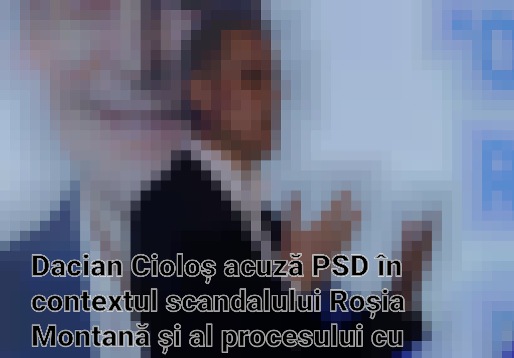 Dacian Cioloș acuză PSD în contextul scandalului Roșia Montană și al procesului cu Gabriel Resources Imagini
