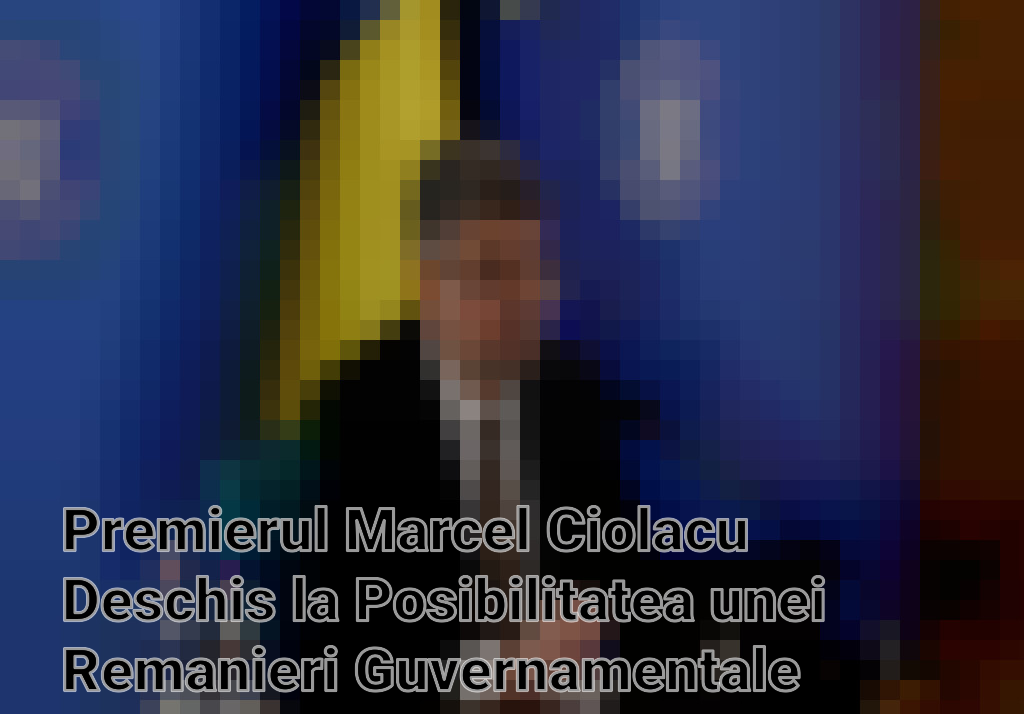 Premierul Marcel Ciolacu Deschis la Posibilitatea unei Remanieri Guvernamentale Imagini