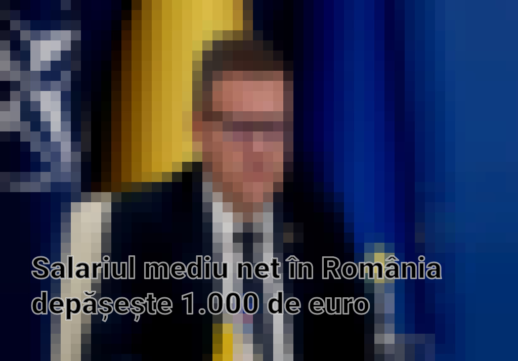 Salariul mediu net în România depășește 1.000 de euro Imagini