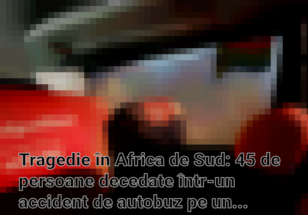 Tragedie în Africa de Sud: 45 de persoane decedate într-un accident de autobuz pe un pod din Limpopo