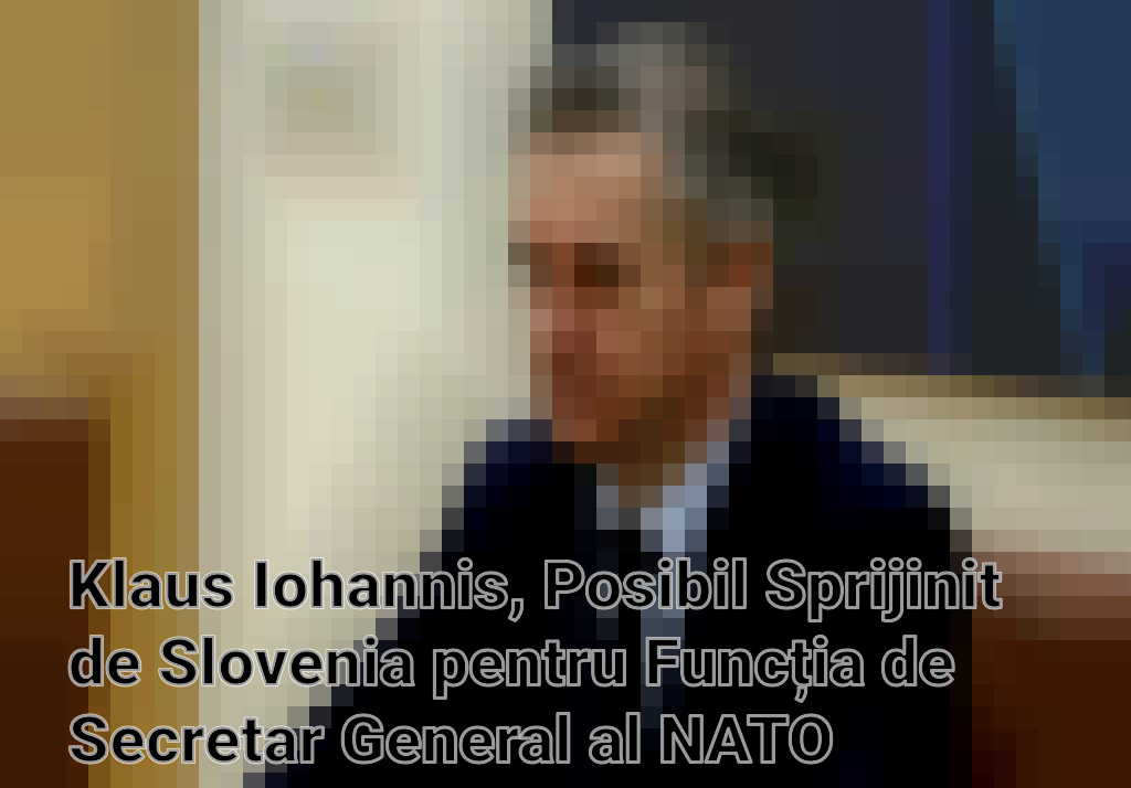 Klaus Iohannis, Posibil Sprijinit de Slovenia pentru Funcția de Secretar General al NATO