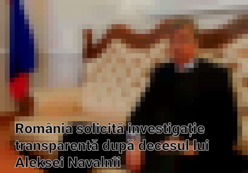 România solicită investigație transparentă după decesul lui Aleksei Navalnîi Imagini