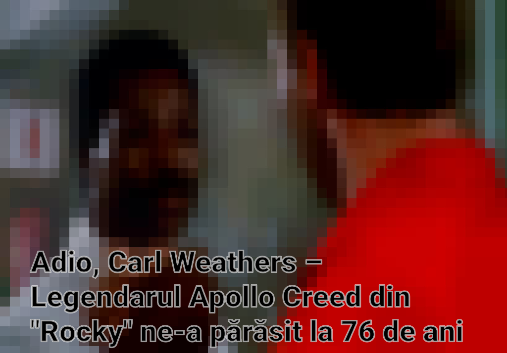 Adio, Carl Weathers – Legendarul Apollo Creed din "Rocky" ne-a părăsit la 76 de ani Imagini