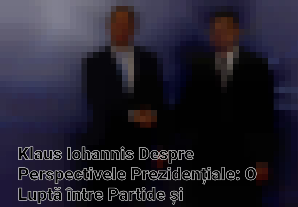 Klaus Iohannis Despre Perspectivele Prezidențiale: O Luptă între Partide și Independenți